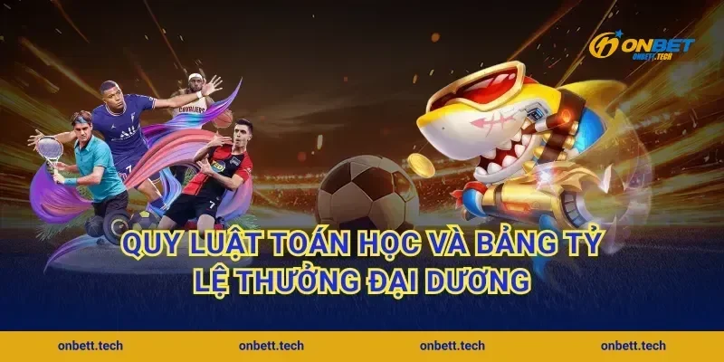 Quy luật toán học và bảng tỷ lệ thưởng đại dương