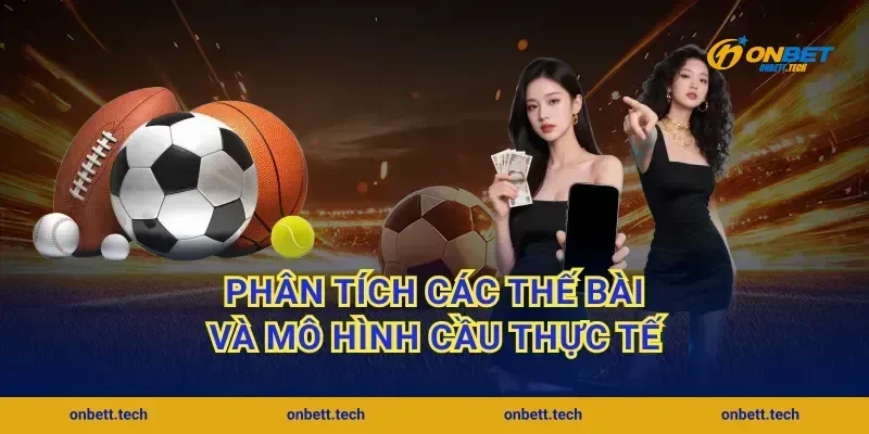 Phân tích các thế bài và mô hình cầu thực tế