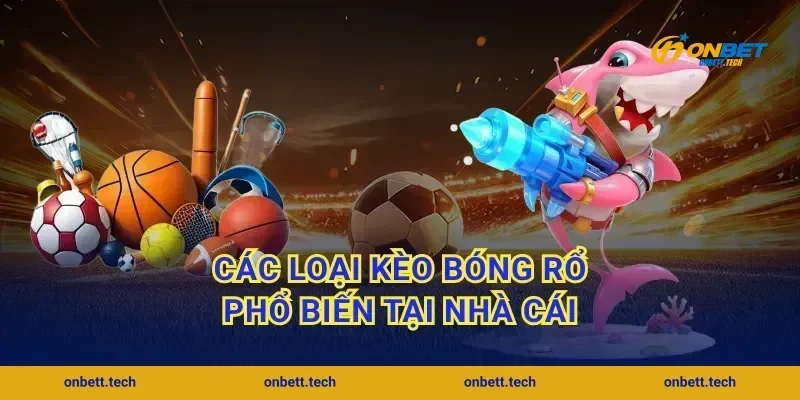 Các loại kèo bóng rổ phổ biến tại nhà cái