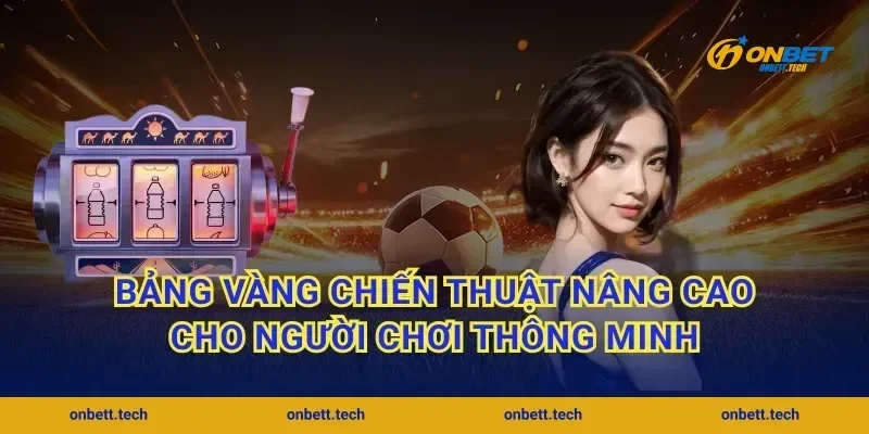 Bảng vàng chiến thuật nâng cao cho người chơi thông minh