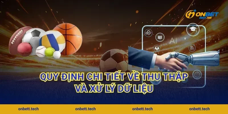 Quy định chi tiết về thu thập và xử lý dữ liệu