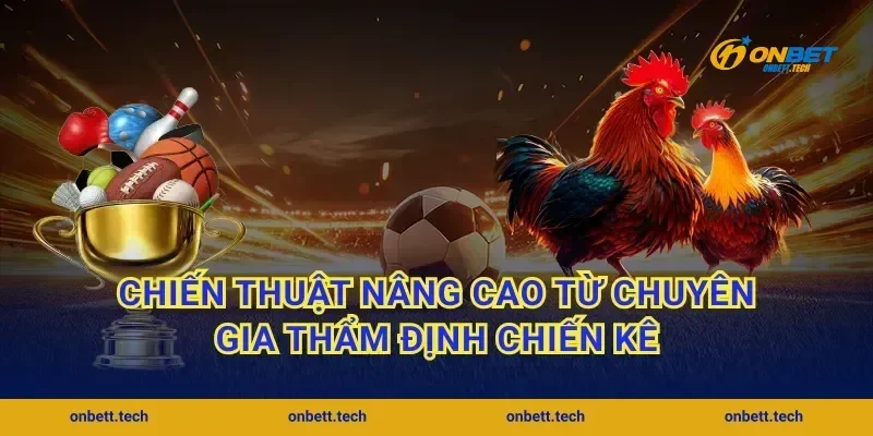 Chiến thuật nâng cao từ chuyên gia thẩm định chiến kê