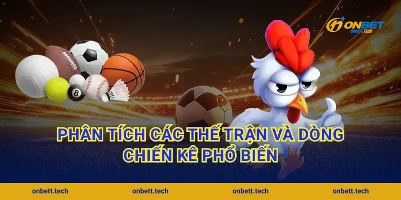 Phân tích các thế trận và dòng chiến kê phổ biến