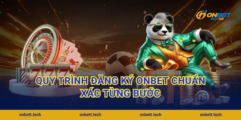 Quy trình đăng ký ONBET chuẩn xác từng bước