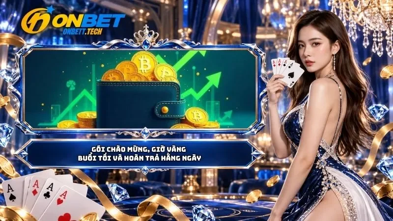 Gói chào mừng, giờ vàng buổi tối và hoàn trả hằng ngày