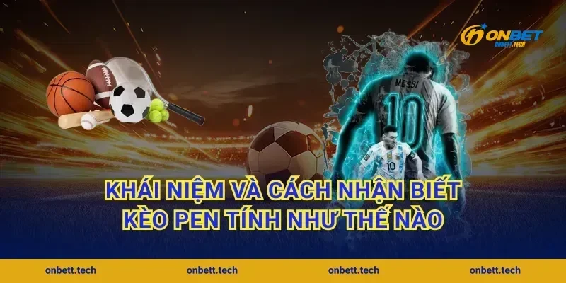Khái niệm và cách nhận biết kèo pen tính như thế nào