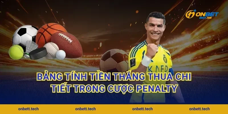 Bảng tính tiền thắng thua chi tiết trong cược penalty