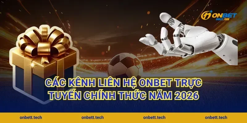 Các kênh liên hệ Onbet trực tuyến chính thức năm 2026