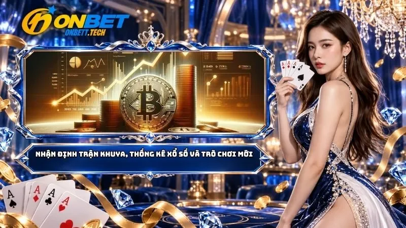 Nhận định trận khuya, thống kê xổ số và trò chơi mới