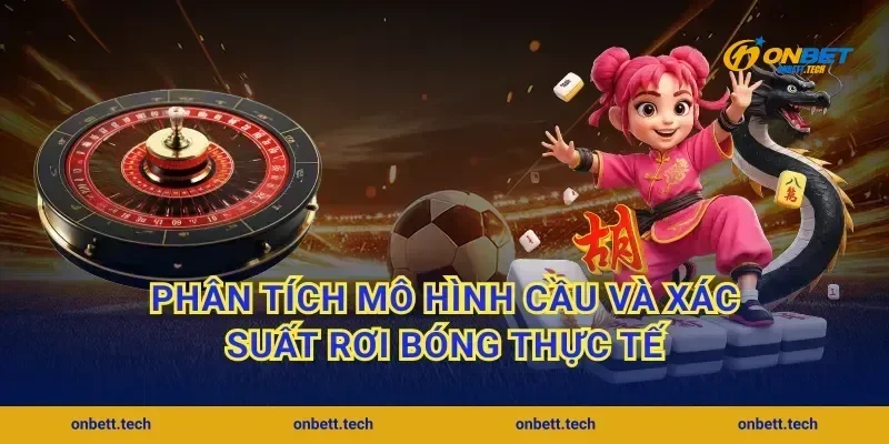 Phân tích mô hình cầu và xác suất rơi bóng thực tế