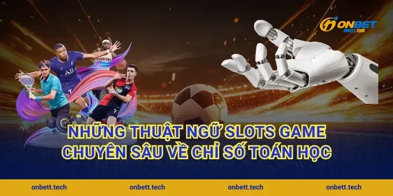 Những thuật ngữ slots game chuyên sâu về chỉ số toán học