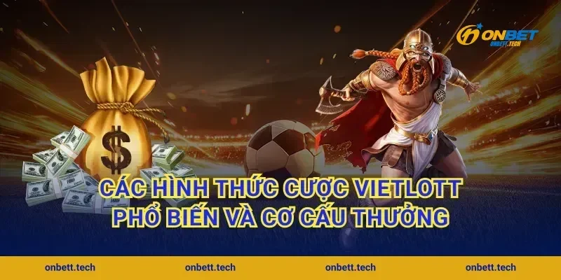 Các hình thức cược Vietlott phổ biến và cơ cấu thưởng